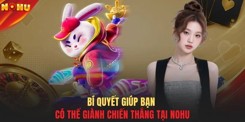 Bí quyết giúp bạn có thể giành chiến thắng tại NOHU