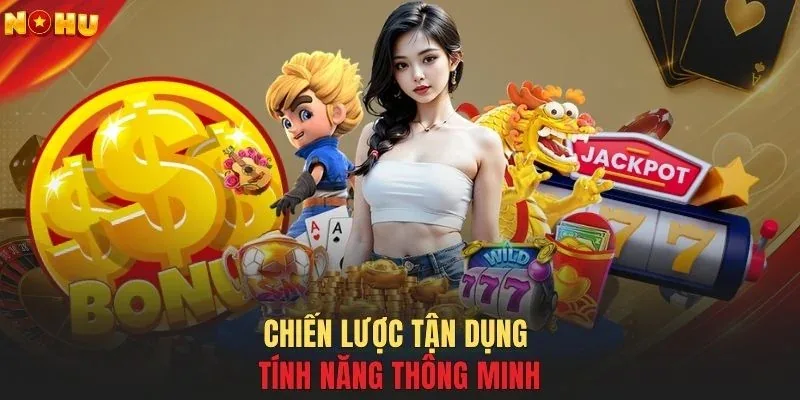 Chiến lược tận dụng tính năng thông minh