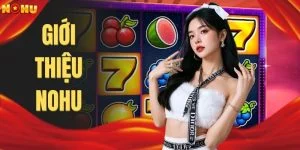 Giới Thiệu NOHU - Săn Hũ Đổi Thưởng Triệu Đô Cực Đã