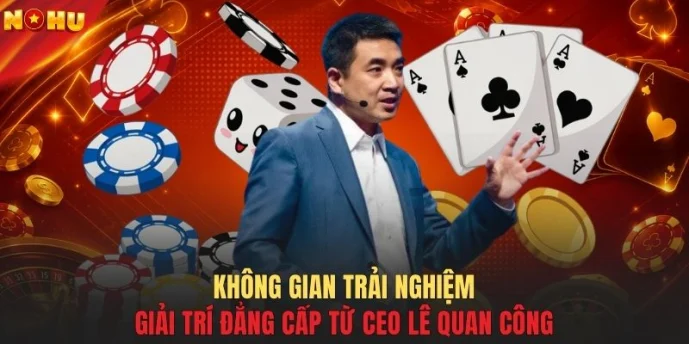 Không gian trải nghiệm giải trí đẳng cấp từ CEO Lê Quan Công