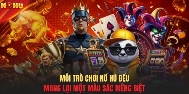 Mỗi trò chơi nổ hũ đều mang lại một màu sắc riêng biệt